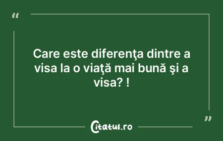 Care este diferenţa dintre a visa la o ...