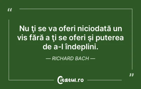 Nu ţi se va oferi niciodată un vis fă...