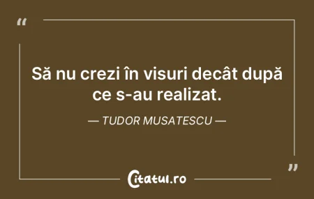 Să nu crezi în visuri decât după ce ...