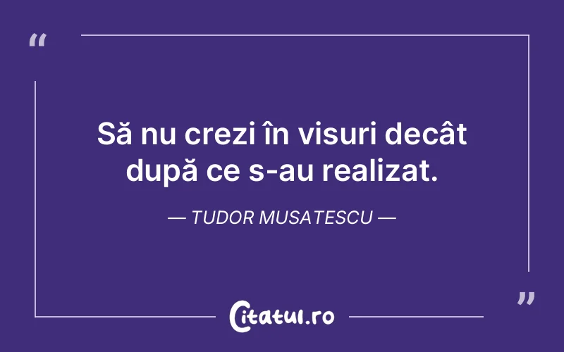 Citat Tudor Musatescu - citate motivationale