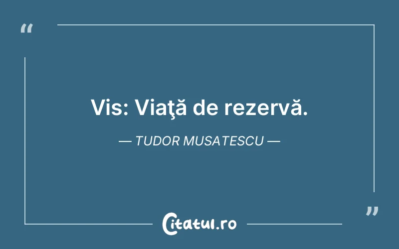 Citat Tudor Musatescu - citate motivationale