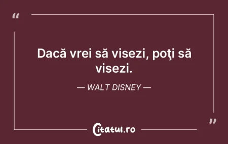 Dacă vrei să visezi, poţi să visezi....