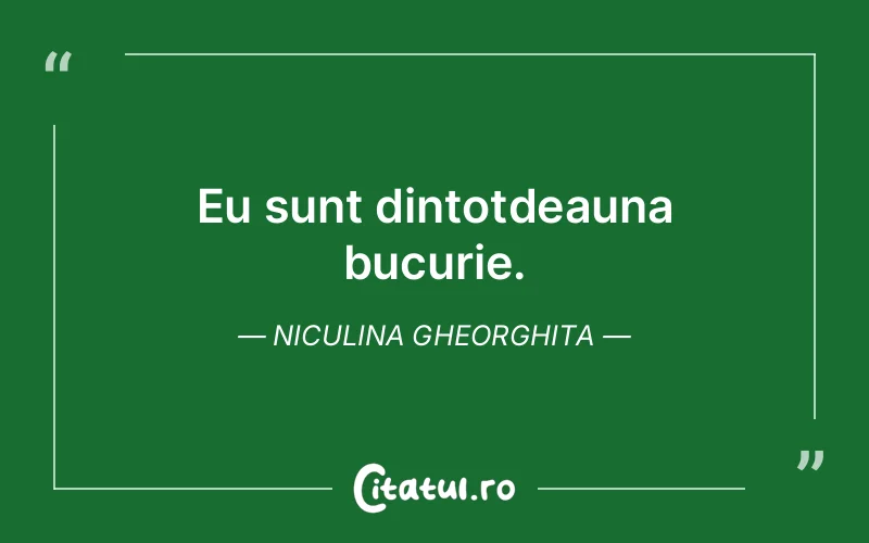 Eu sunt dintotdeauna bucurie. Niculina Gheorghita
