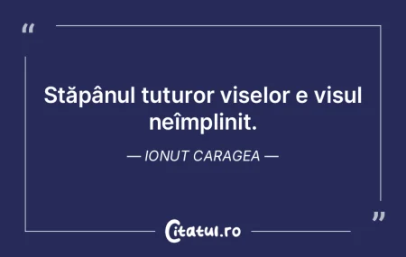 Stăpânul tuturor viselor e visul neîm...