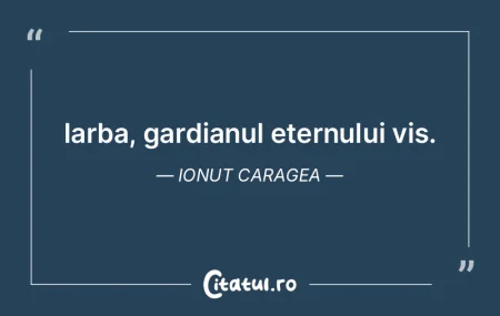 Iarba, gardianul eternului vis. Ionut Ca...