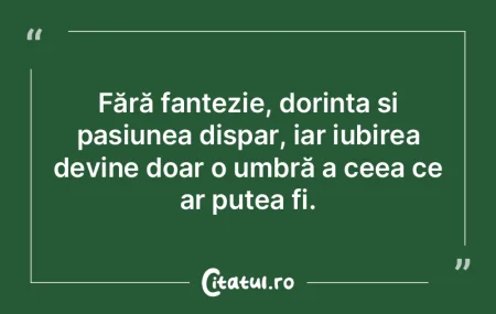 Fără fantezie, dorința și pasiunea d...