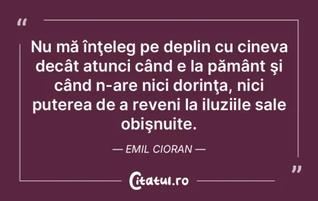 Nu mă înţeleg pe deplin cu cineva dec...