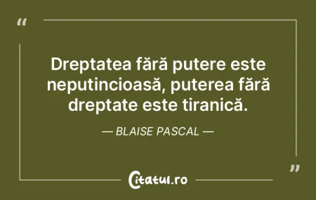Dreptatea fără putere este neputincioa...