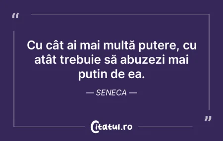 Cu cât ai mai multă putere, cu atât t... Cu cât ai mai multă putere, cu atât t...