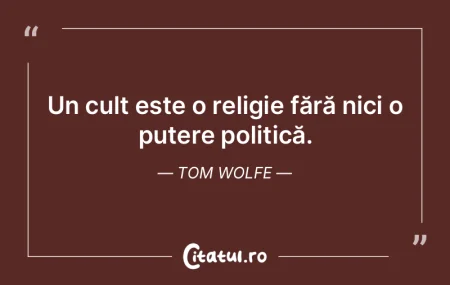 Un cult este o religie fără nici o put...