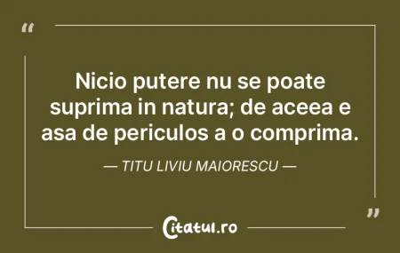 Nicio putere nu se poate suprima in natu... Nicio putere nu se poate suprima in natu...