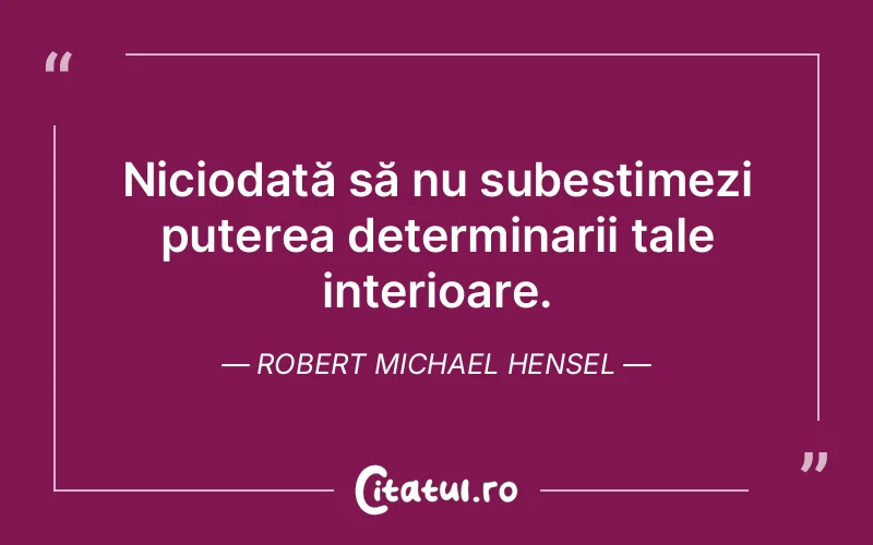 Citat Robert Michael Hensel - citate motivationale