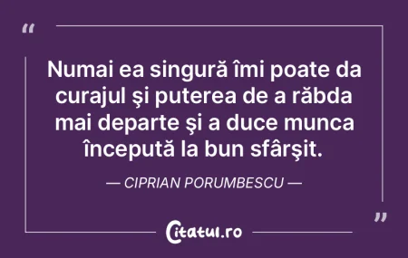 Numai ea singură îmi poate da curajul ... Numai ea singură îmi poate da curajul ...