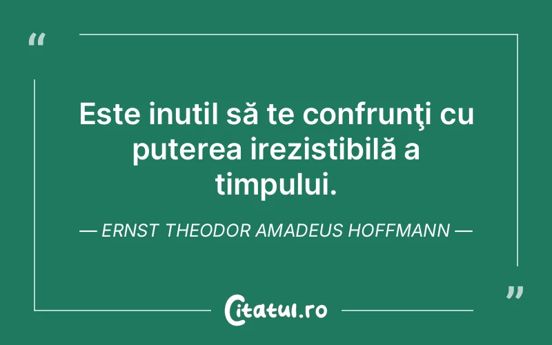 Citat Ernst Theodor Amadeus Hoffmann - citate motivationale