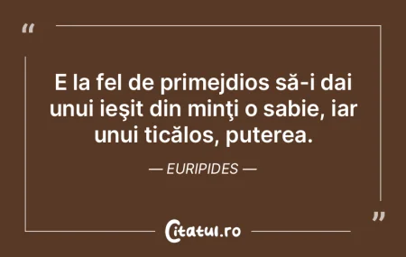 E la fel de primejdios să-i dai unui ie... E la fel de primejdios să-i dai unui ie...