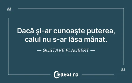 Dacă şi-ar cunoaşte puterea, calul nu...