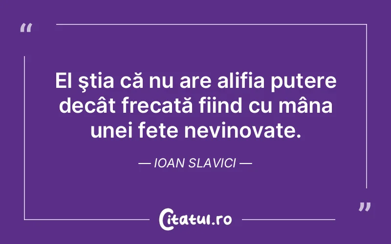 Citat Ioan Slavici - citate motivationale