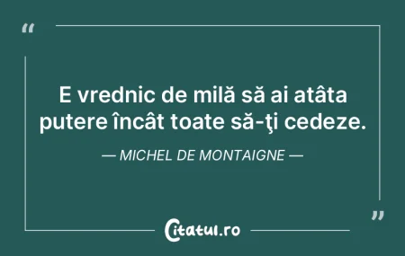 E vrednic de milă să ai atâta putere ... E vrednic de milă să ai atâta putere ...