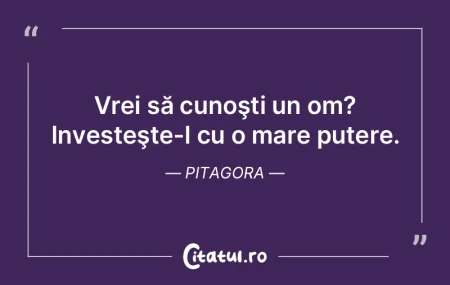 Vrei să cunoşti un om? Investeşte-l c... Vrei să cunoşti un om? Investeşte-l c...