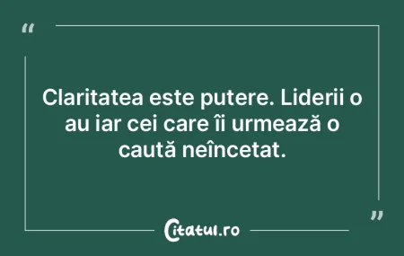 Claritatea este putere. Liderii o au iar...