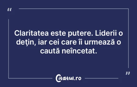 Claritatea este putere. Liderii o deţin...