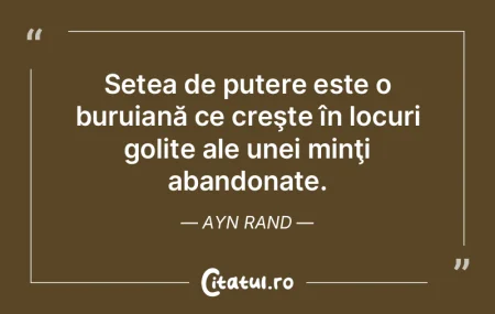 Setea de putere este o buruiană ce cre�...