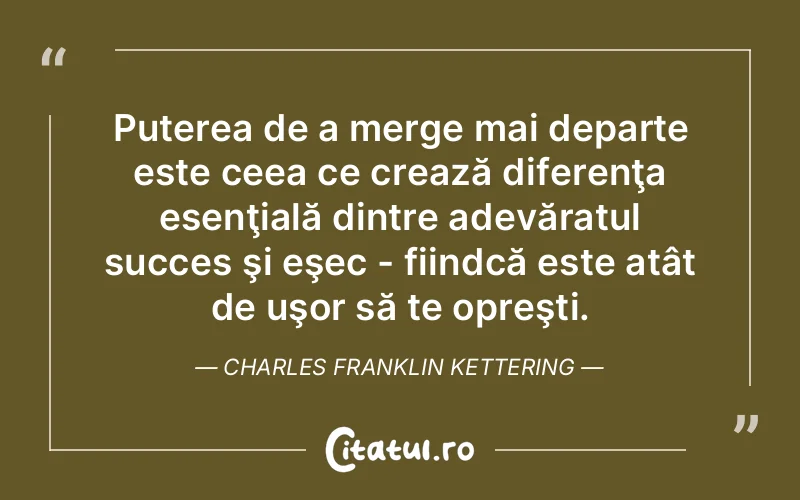Citat Charles Franklin Kettering - citate motivationale