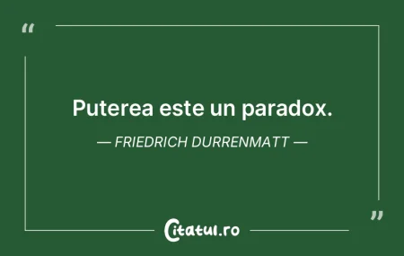 Puterea este un paradox. Friedrich Durre... Puterea este un paradox. Friedrich Durre...