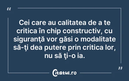 Cei care au calitatea de a te critica î... Cei care au calitatea de a te critica î...