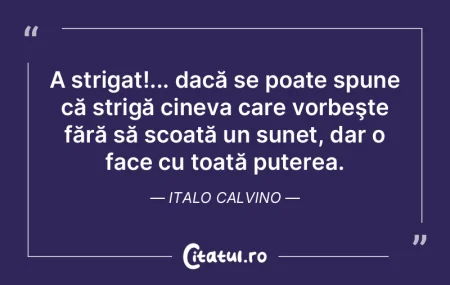 A strigat!... dacă se poate spune că s...