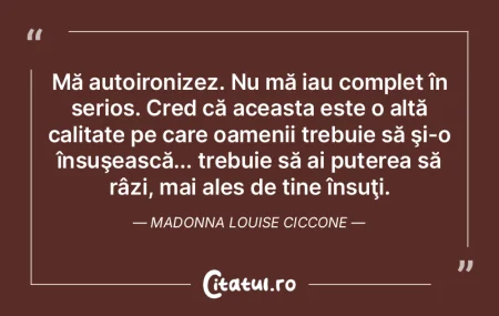Mă autoironizez. Nu mă iau complet în... Mă autoironizez. Nu mă iau complet în...