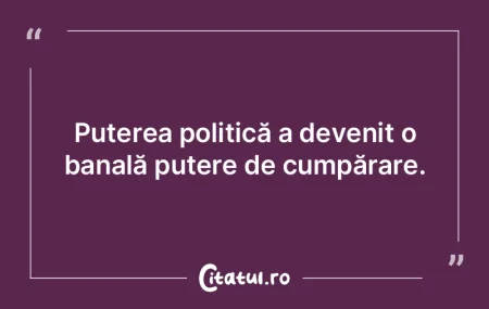 Puterea politică a devenit o banală pu...