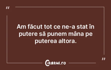 Am făcut tot ce ne-a stat în putere sÄ... Am făcut tot ce ne-a stat în putere sÄ...