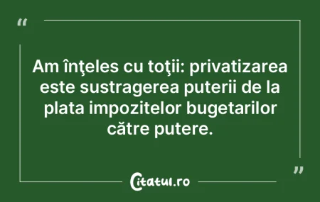 Am înţeles cu toţii: privatizarea est...