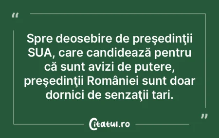 Spre deosebire de preşedinţii SUA, car...