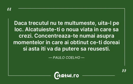 Daca trecutul nu te multumeste, uita-l p...