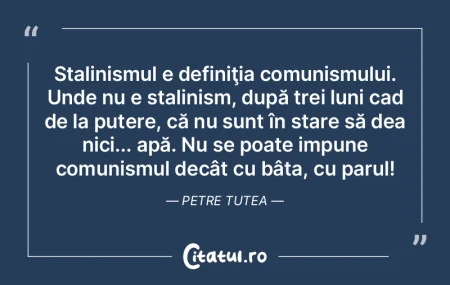 Stalinismul e definiţia comunismului. U...