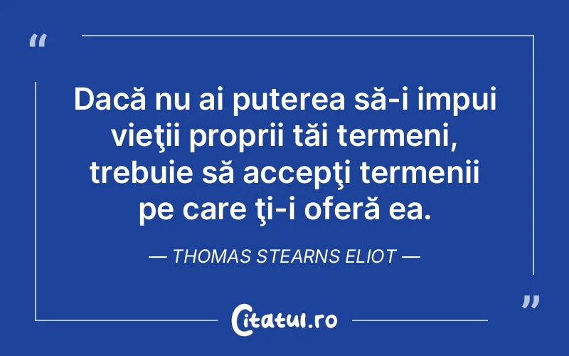 Citat Thomas Stearns Eliot - citate motivationale