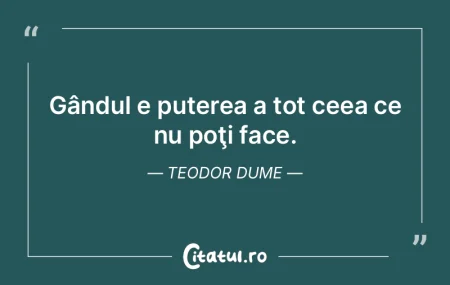 Gândul e puterea a tot ceea ce nu poţi... Gândul e puterea a tot ceea ce nu poţi...