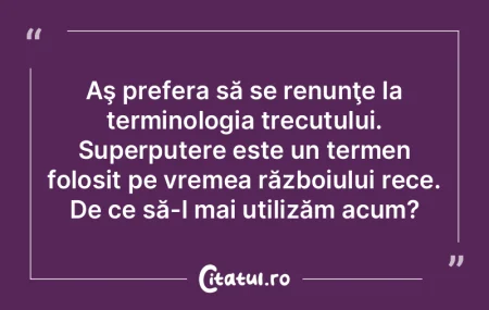 Aş prefera să se renunţe la terminolo...