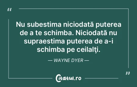 Nu subestima niciodată puterea de a te ...