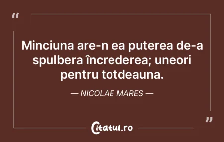 Minciuna are-n ea puterea de-a spulbera ... Minciuna are-n ea puterea de-a spulbera ...