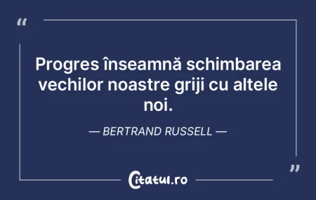 Progres înseamnă schimbarea vechilor n... Progres înseamnă schimbarea vechilor n...