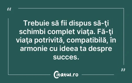 Trebuie să fii dispus să-ţi schimbi c... Trebuie să fii dispus să-ţi schimbi c...