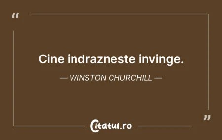 Cine indrazneste invinge. Winston Church...