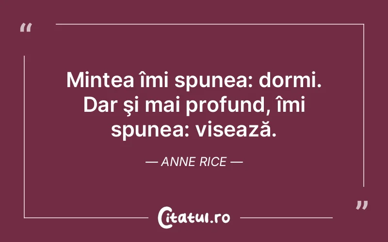 Citat Anne Rice - citate motivationale