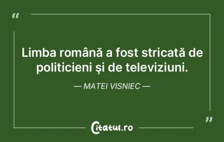 Limba română a fost stricată de polit... Limba română a fost stricată de polit...