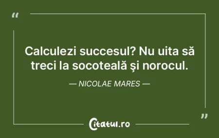 Calculezi succesul? Nu uita să treci la...