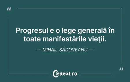 Progresul e o lege generală în toate m...