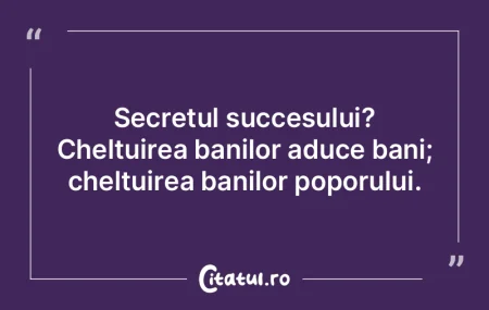 Secretul succesului? Cheltuirea banilor ... Secretul succesului? Cheltuirea banilor ...